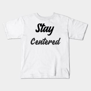 Stay Centered Kids T-Shirt